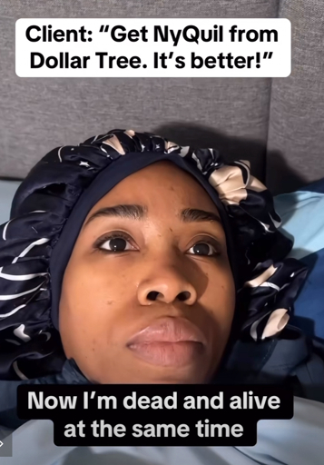 Client: "Get NyQuil from Dollar Tree. It's better!"

Now I'm dead and alive at the same time.